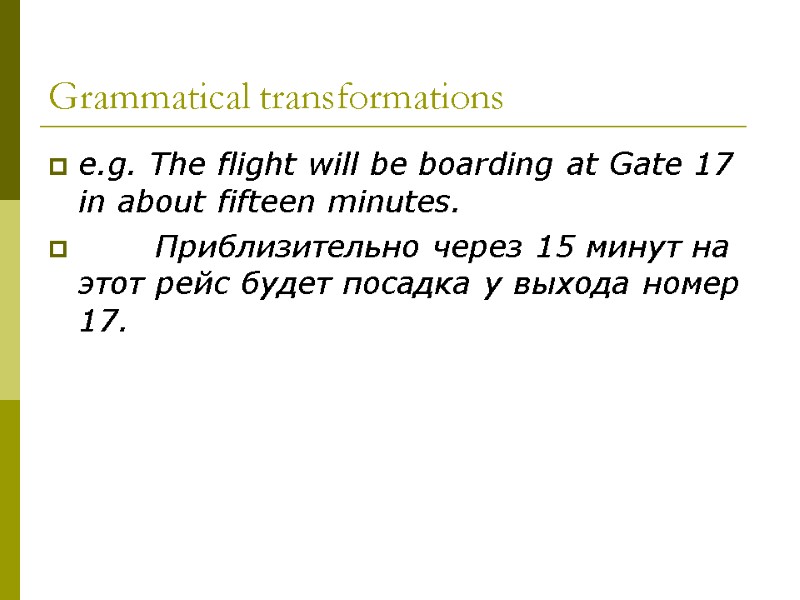 Grammatical transformations e.g. The flight will be boarding at Gate 17 in about fifteen